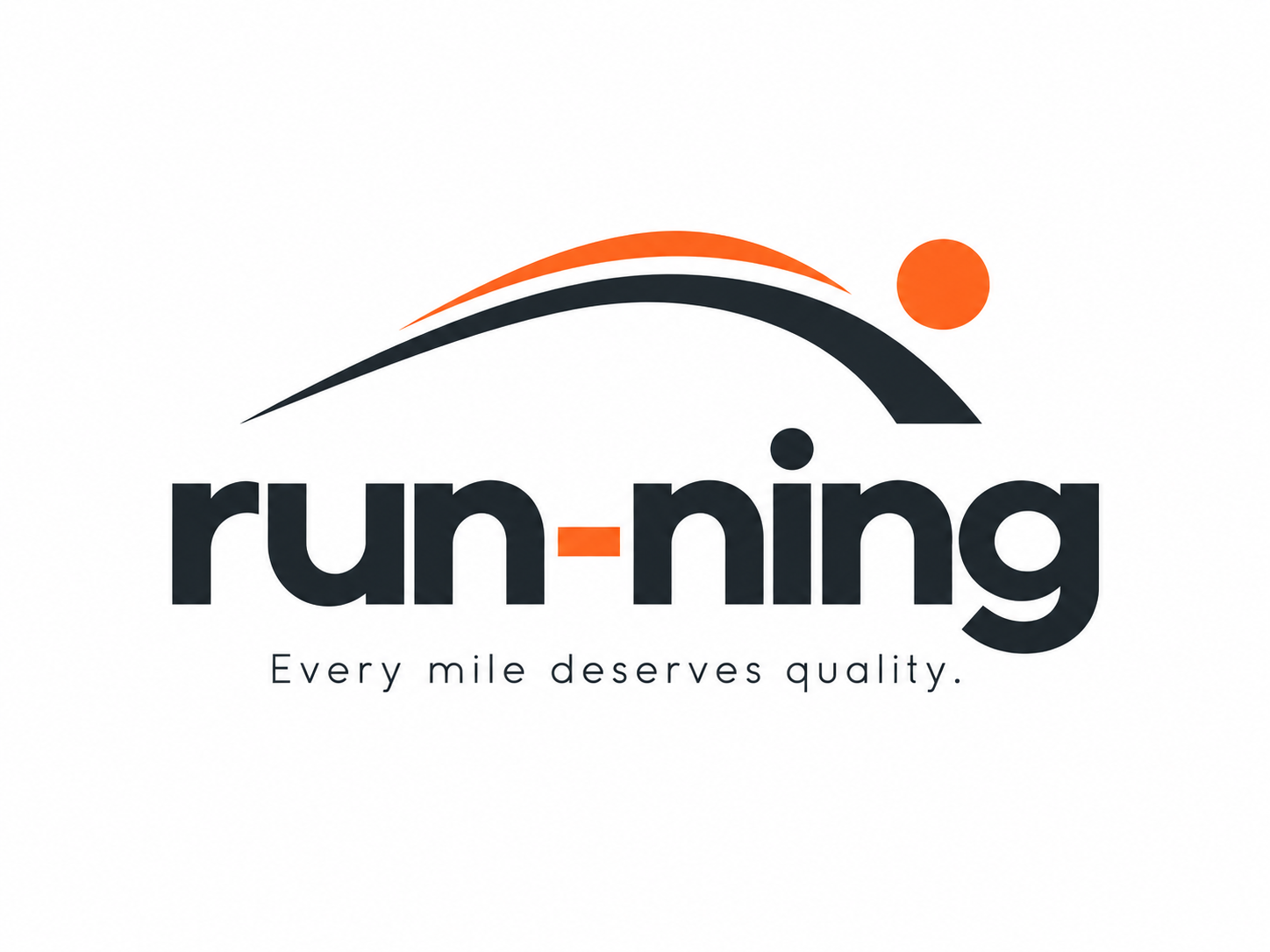 run-ning — Every mile deserves quality.